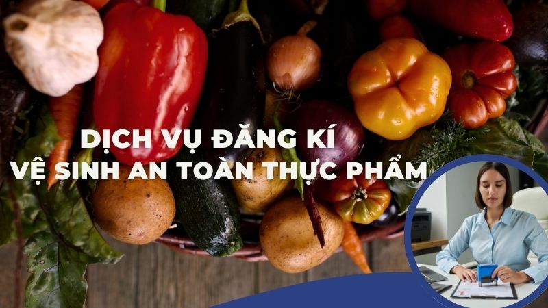 Dịch vụ đăng k&yacute; vệ sinh an to&agrave;n thực phẩm uy t&iacute;n tại H&agrave; Nội