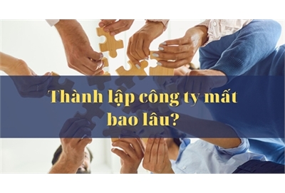Thời gian hoàn thành thành lập công ty mất bao lâu?