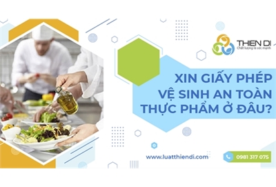 Xin giấy phép vệ sinh an toàn thực phẩm tại cơ quan nào? ở đâu?