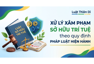 Xử lý xâm phạm sở hữu trí tuệ theo quy định pháp luật hiện hành